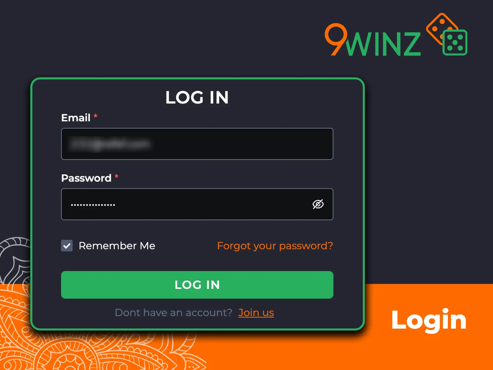 Log in to 9winz with your email or phone number and start playing.