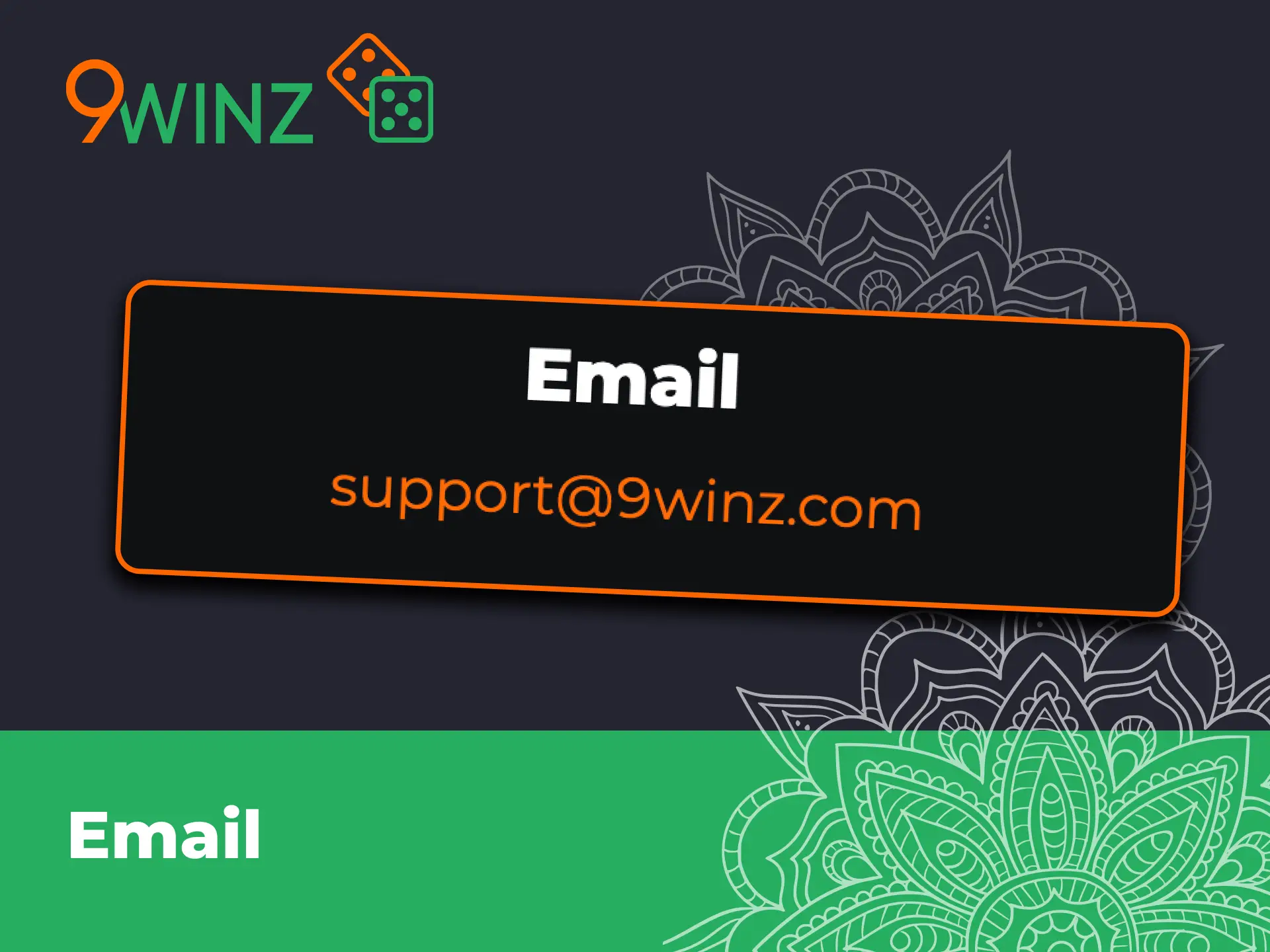 Get detailed assistance by writing to 9winz email.
